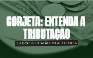 GORJETA: ENTENDA A TRIBUTAÇÃO E A DOCUMENTAÇÃO FISCAL CORRETA.