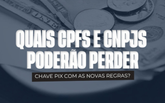 QUAIS CPFS E CNPJS PODERÃO PERDER CHAVE PIX COM AS NOVAS REGRAS DO BANCO CENTRAL?