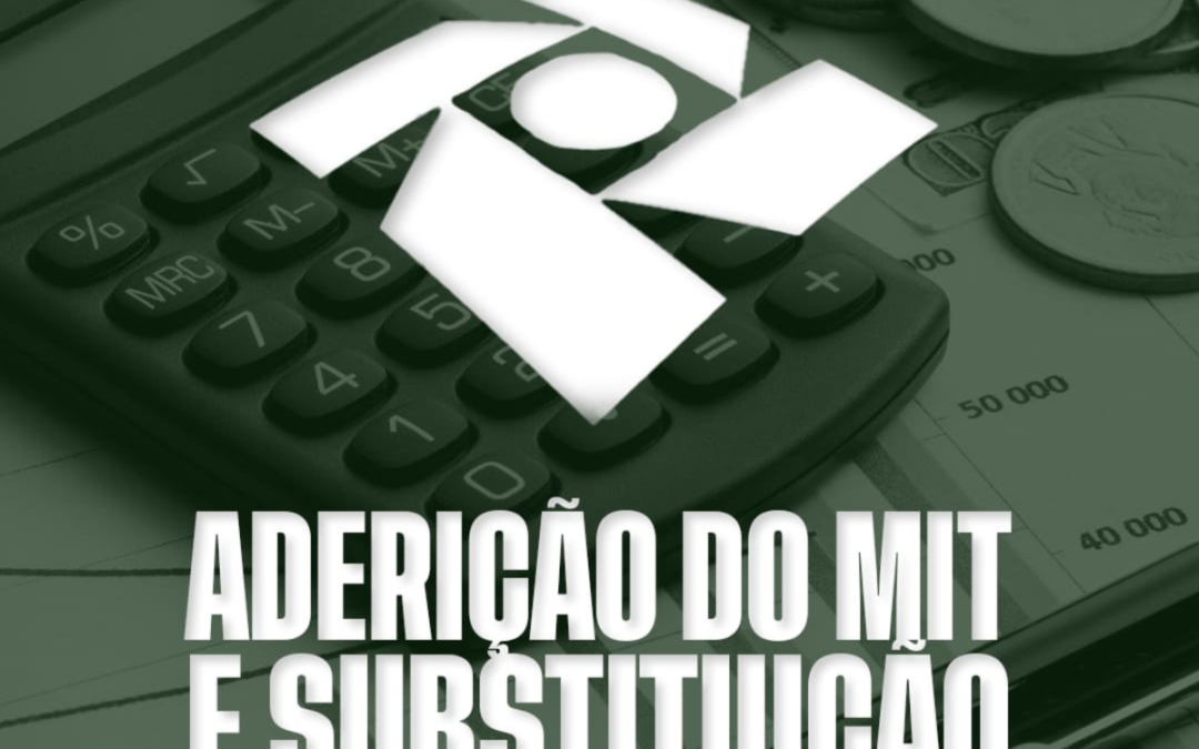 ADERIÇÃO DO MIT E SUBSTITUIÇÃO DA DCTF, ENTENDA!
