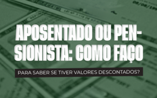 APOSENTADO OU PENSIONISTA: COMO FAÇO PARA SABER SE TIVE VALORES DESCONTADOS?