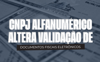 CNPJ ALFANUMÉRICO ALTERA VALIDAÇÃO DE DOCUMENTOS FISCAIS ELETRÔNICOS.