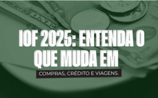 IOF 2025: ENTENDA O QUE MUDA EM COMPRAS, CRÉDITO E VIAGENS.