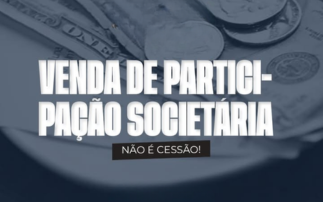 VENDA DE PARTICIPAÇÃO SOCIETÁRIA NÃO É CESSÃO.