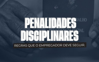 PENALIDADES DISCIPLINARES: REGRAS QUE O EMPREGADOR DEVE SEGUIR.