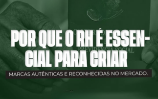 POR QUE O RH É ESSENCIAL PARA CRIAR MARCAS AUTÊNTICAS E RECONHECIDAS NO MERCADO.