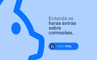 ENTENDA AS HORAS EXTRAS SOBRE COMISSÕES.