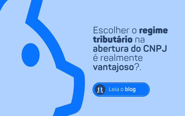 ESCOLHER O REGIME TRIBUTÁRIO NA ABERTURA DO CNPJ É REALMENTE VANTAJOSO?.