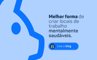 MELHOR FORMA DE CRIAR LOCAIS DE TRABALHO MENTALMENTE SAUDÁVEIS.