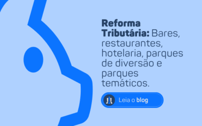 REFORMA TRIBUTÁRIA: BARES, RESTAURANTES, HOTELARIA, PARQUES DE DIVERSÃO E PARQUES TEMÁTICOS.