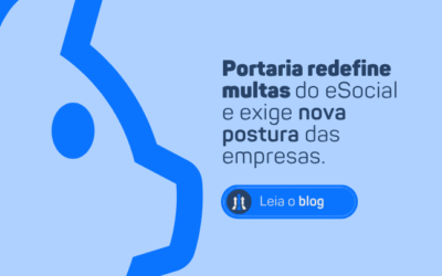PORTARIA REDEFINE MULTAS DO ESOCIAL E EXIGE NOVA POSTURA DAS EMPRESAS.