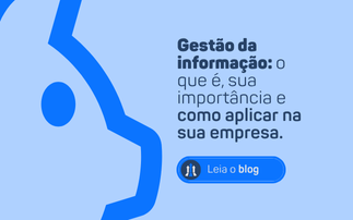 GESTÃO DA INFORMAÇÃO: O QUE É, SUA IMPORTÂNCIA E COMO APLICAR NA SUA EMPRESA.