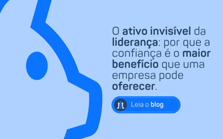 O ATIVO INVISÍVEL DA LIDERANÇA: POR QUE A CONFIANÇA É O MAIOR BENEFÍCIO QUE UMA EMPRESA PODE OFERECER.