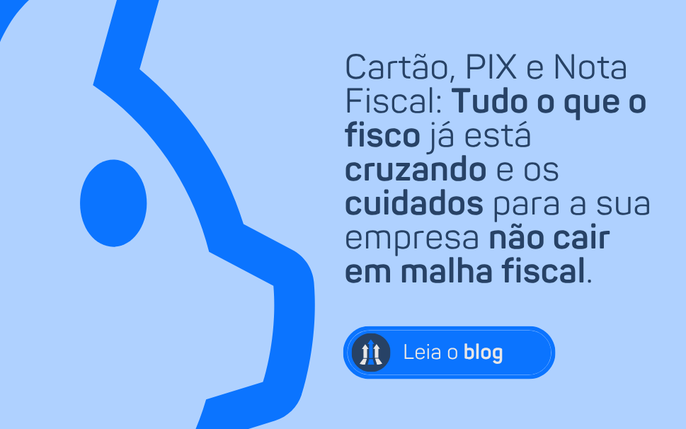 CARTÃO, PIX E NOTA FISCAL: TUDO O QUE O FISCO JÁ ESTÁ CRUZANDO E OS CUIDADOS PARA A SUA EMPRESA NÃO CAIR EM MALHA FISCAL.