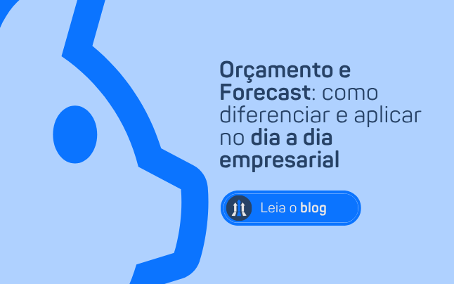 ORÇAMENTO E FORECAST: COMO DIFERENCIAR E APLICAR NO DIA A DIA EMPRESARIAL